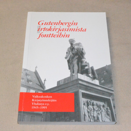 Raimo Blomqvist Gutenbergin irtokirjasimista fontteihin - Valkeakosken Kirjatyöntekijäin Yhdistys r.y. 1945 - 1995